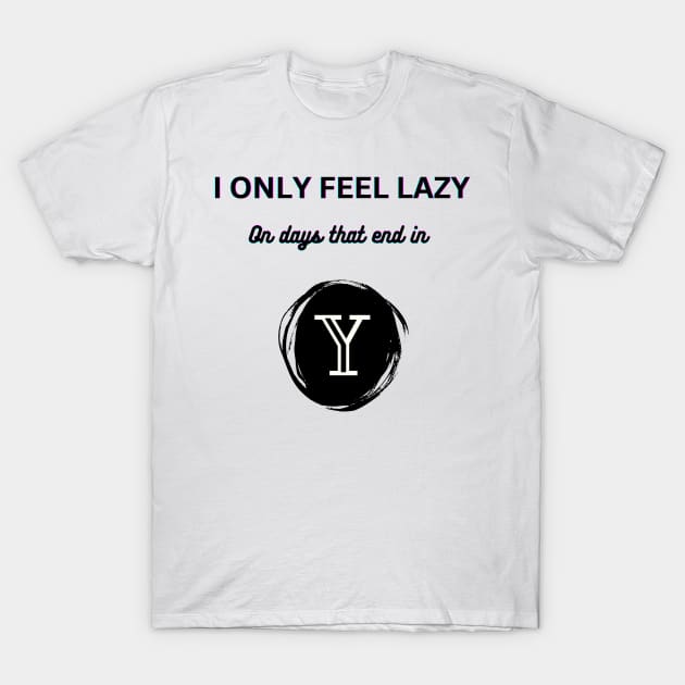 I only feel lazy on days that end in y T-Shirt by Drawab Designs